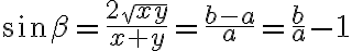\displaystyle \sin\beta=\frac{2 \sqrt{xy}}{x+y}=\frac{b-a}{a}=\frac{b}{a}-1