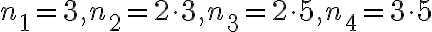 n_1=3, n_2=2\cdot 3, n_3= 2\cdot 5, n_4=3\cdot 5