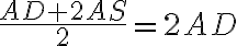 \frac{AD+2AS}{2}=2AD