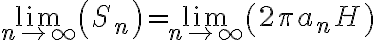 \lim_{n \to \infty} \left( S_n \right) = \lim_{n \to \infty} \left (2 \pi a_n H\right)