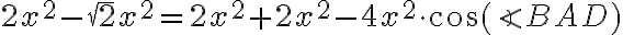 2x^2-\sqrt2x^2=2x^2+2x^2-4x^2\cdot \cos(\angle BAD) 2x^2-\sqrt2x^2=2x^2+2x^2-4x^2\cdot \cos(\angle BAD)