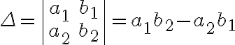 \Delta=\begin{vmatrix} {a_1} & {b_1} \\ {a_2} & {b_2} \end{vmatrix}={a_1}{b_2}-{a_2}{b_1}