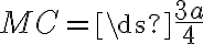 MC=\ds{\frac{3a}{4}}