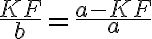 \frac{KF}{b}=\frac{a-KF}{a}