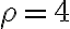 {\rho}=4