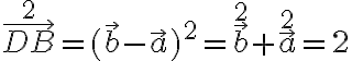 \vec{D B}^2 = (\vec{b} - \vec{a})^2 = \vec{b}^2 + \vec{a}^2 = 2