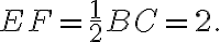 EF=\frac{1}{2}BC=2. EF=\frac{1}{2}BC=2.