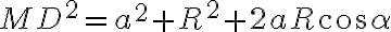 {MD}^2={a}^2+{R}^2+2aR\cos{\alpha}