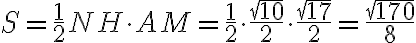 S = \dfrac{1}{2} NH \cdot AM = \dfrac{1}{2} \cdot \dfrac{\sqrt{10}}{2} \cdot \dfrac{\sqrt{17}}{2} = \dfrac{\sqrt{170}}{8}