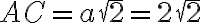  A C =a \sqrt{2} =2\sqrt{2}