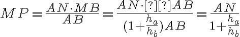 MP = \frac{AN \cdot MB}{AB} = \frac{AN \cdot  AB}{(1+\frac{h_a}{h_b})AB} = \frac{AN}{1+\frac{h_a}{h_b}}