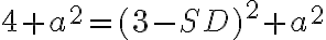 4 + a^2 =(3 - SD)^2 + a^2 4 + a^2 =(3 - SD)^2 + a^2