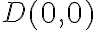 D(0,0)