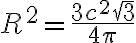 R^{2}=\frac {3c^{2}\sqrt{3}}{4\pi}