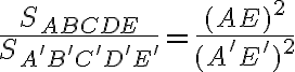 \frac{S_{ABCDE}}{S_{A^\prime B^\prime C^\prime D^\prime E^\prime}}=\frac{(AE)^2}{(A^\prime E^\prime)^2}