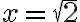 x=\sqrt{2}