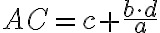 AC=c+\frac{b\cdot d}{a}