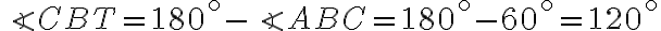 \angle CBT = 180^{ \circ} - \angle ABC = 180^{ \circ} - 60^{ \circ} = 120^{ \circ}