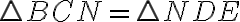 \triangle BCN =\triangle NDE