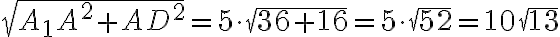\sqrt{A_{1}A^2+AD^2}=5\cdot \sqrt{36 + 16}=5\cdot\sqrt{52}=10\sqrt{13} \sqrt{A_{1}A^2+AD^2}=5\cdot \sqrt{36 + 16}=5\cdot\sqrt{52}=10\sqrt{13}