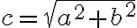 c=\sqrt{a^2+b^2}