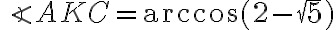 \angle AKC = \arccos(2 - \sqrt{5})