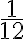 \dfrac{1}{12} \dfrac{1}{12}