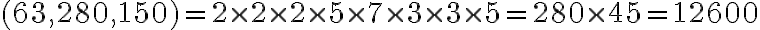 (63,280,150)=2\times2\times2\times5\times7\times3\times3\times5=280\times45=12600