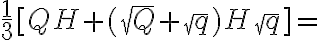\frac{1}{3}[Q H+(\sqrt Q+\sqrt q)H\sqrt q]=
