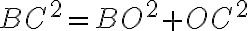 BC^2=BO^2 + OC^2