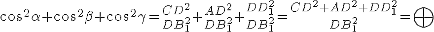 \cos^2{\alpha}+\cos^2{\beta}+\cos^2{\gamma}=\dfrac{CD^2}{DB_1^2}+\dfrac{AD^2}{DB_1^2}+\dfrac{DD_1^2}{DB_1^2}=\dfrac{CD^2+AD^2+DD_1^2}{DB_1^2} = \bigoplus \cos^2{\alpha}+\cos^2{\beta}+\cos^2{\gamma}=\dfrac{CD^2}{DB_1^2}+\dfrac{AD^2}{DB_1^2}+\dfrac{DD_1^2}{DB_1^2}=\dfrac{CD^2+AD^2+DD_1^2}{DB_1^2} = \bigoplus