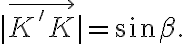 |\vec{K'K}|=\sin{\beta}.