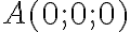 A(0;0;0)