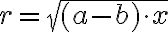 r =\sqrt{(a-b)\cdot x}