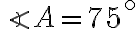 \angle A=75^\circ \angle A=75^\circ