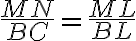 \dfrac{MN}{BC} = \dfrac{ML}{BL}