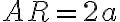 AR = 2a