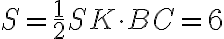 S=\frac 1 2 SK\cdot BC= 6