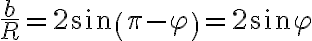 \frac{b}{R}=2sin(\pi-\varphi)=2sin{\varphi}