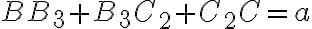 BB_{3} + B_{3}C_{2} + C_{2}C = a