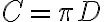 C=\pi D