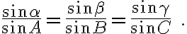 \dfrac{\sin{\alpha}}{\sin{A}}=\dfrac{\sin{\beta}}{\sin{B}}=\dfrac{\sin{\gamma}}{\sin{C}}\quad.