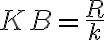 KB=\frac{R}{k}