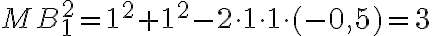 MB_1 ^2 = 1^2 + 1^2 - 2\cdot 1 \cdot 1 \cdot (-0,5) = 3