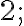 2;