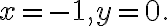  x=-1, y=0.
