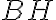 BH