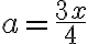 a = \dfrac{3x}{4}