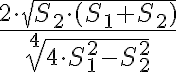 \displaystyle{\frac{2 \cdot \sqrt{S_{2} \cdot (S_{1} + S_{2})}}{\sqrt[4]{4 \cdot S_{1}^{2}- S_{2}^{2}}}}