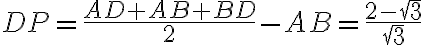 DP = \frac{AD+AB+BD}{2}-AB=\frac{2-\sqrt{3}}{\sqrt{3}}